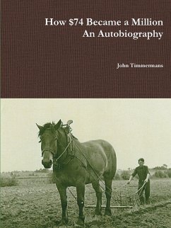 How $74 Became a Million - An Autobiography - Timmermans, John