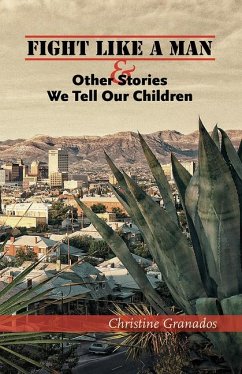 Fight Like a Man & Other Stories We Tell Our Children - Granados, Christine