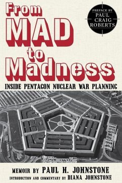 From Mad to Madness: Inside Pentagon Nuclear War Planning - Johnstone, Paul H.