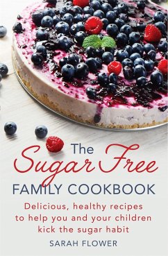 The Sugar-Free Family Cookbook - Flower, Sarah
