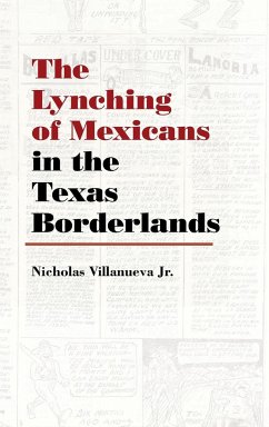 The Lynching of Mexicans in the Texas Borderlands - Villanueva Jr., Nicholas