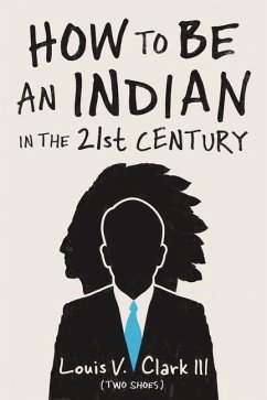 How to Be an Indian in the 21st Century: Continuing the Oral Tradition: Tales of an Iroquois Storyteller - Clark (Two Shoes), Louis V.