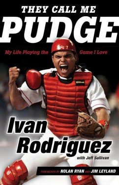 They Call Me Pudge: My Life Playing the Game I Love - Rodriguez, Ivan; Sullivan, Jeff