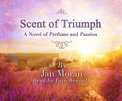 The Scent of Triumph: A Novel of Perfume and Passion - Moran, Jan