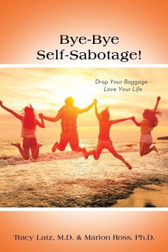 Bye-Bye Self-Sabotage! - Latz, M. D. Tracy; Ross, Ph. D. Marion