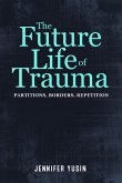 The Future Life of Trauma: Partitions, Borders, Repetition