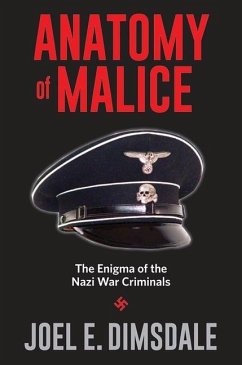 Anatomy of Malice: The Enigma of the Nazi War Criminals - Dimsdale, Joel E.