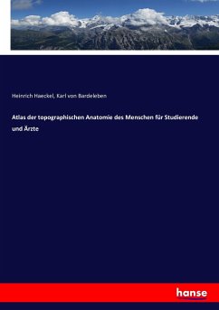 Atlas der topographischen Anatomie des Menschen für Studierende und Ärzte - Haeckel, Heinrich;Bardeleben, Karl von