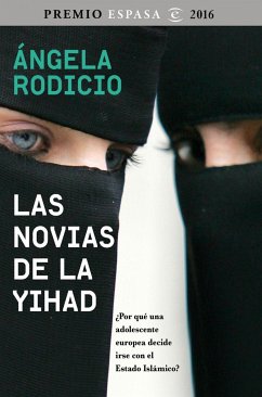 Las novias de la Yihad : ¿por qué una adolescente europea decide irse con el Estado Islámico? - Rodicio, Ángela