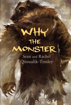 Why the Monster - Qitsualik-Tinsley, Rachel; Qitsualik-Tinsley, Sean