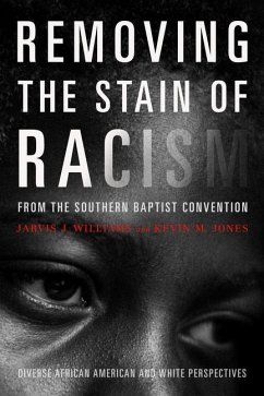 Removing the Stain of Racism from the Southern Baptist Convention - Jones, Kevin; Williams, Jarvis J