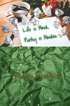 LIFE IS HARD, POETRY IS HARDER - Howard, Julius