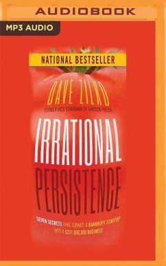 Irrational Persistence: Seven Secrets That Turned a Bankrupt Startup Into a $231,000,000 Business - Zilko, Dave