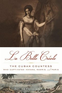 La Belle Créole: The Cuban Countess Who Captivated Havana, Madrid, and Paris - García-Lapuerta, Alina