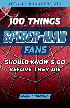 100 Things Spider-Man Fans Should Know & Do Before They Die - Ginocchio, Mark