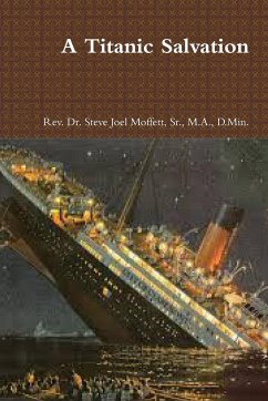 A Titanic Salvation - Moffett, Sr. M. A. D. Min. Steve Jo