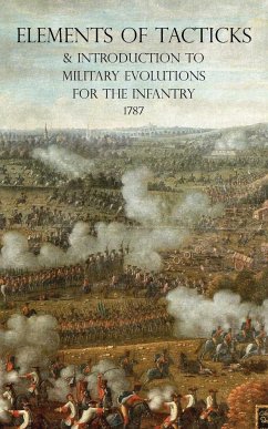 ELEMENTS OF TACTICKS AND INTRODUCTION TO MILITARY EVOLUTIONS FOR THE INFANTRY 1787