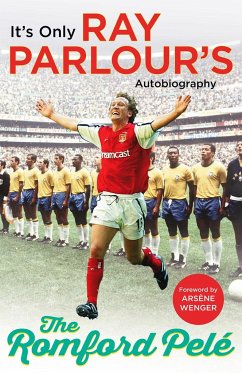 The Romford Pelé: It's Only Ray Parlour's Autobiography - Parlour, Ray