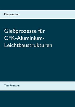 Gießprozesse für CFK-Aluminium-Leichtbaustrukturen - Reimann, Tim