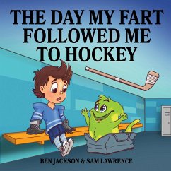 The Day My Fart Followed Me To Hockey - Lawrence, Sam; Jackson, Ben