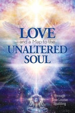 Love and a Map to the Unaltered Soul - Spalding, Tina Louise