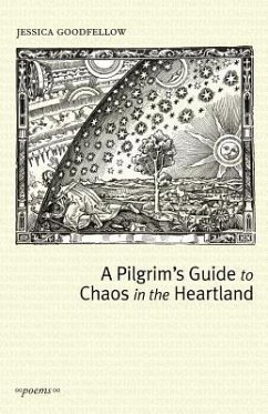 A Pilgrim's Guide To Chaos In The Heartland - Goodfellow, Jessica