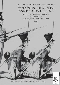 A SERIES OF FIGURES SHOWING ALL THE MOTIONS IN THE MANUAL AND PLATOON EXERCISES AND THE DIFFERENT FIRINGS ACCORDING TO HIS MAJESTY'S REGULATIONS - Mitchell, T L