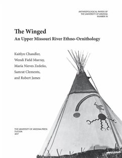 The Winged: An Upper Missouri River Ethno-Ornithology Volume 78 - Chandler, Kaitlyn Moore; Murray, Wendi Field; Zedeño, María Nieves