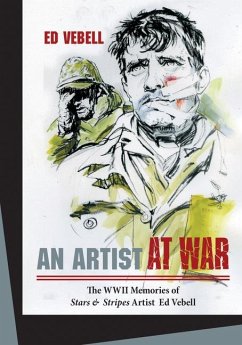 An Artist at War: The WWII Memories of Stars & Stripes Artist Ed Vebell - Vebell, Ed