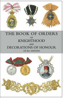 THE BOOK OF ORDERS OF KNIGHTHOOD AND DECORATIONS OF HONOUR OF ALL NATIONS - Burke, Bernard