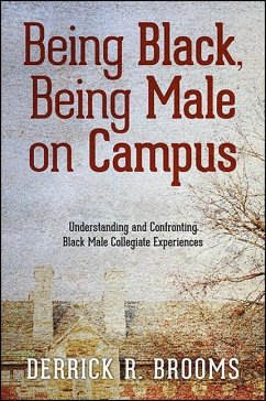 Being Black, Being Male on Campus: Understanding and Confronting Black Male Collegiate Experiences - Brooms, Derrick R.
