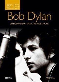 Bob Dylan : historias detrás de las canciones : desde Bob Dylan hasta Nashville Skyline - Gill, Andy