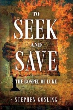 To Seek and Save: The Gospel of Luke - Gosling, Stephen