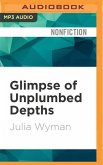 GLIMPSE OF UNPLUMBED DEPTHS M