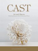 Cast: Art and Objects Made Using Humanity's Most Transformational Process