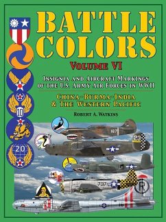 Battle Colors: Insignia and Aircraft Markings of the U.S. Army Air Forces in WWII: China-Burma-India and the Western Pacific - Watkins, Robert A.