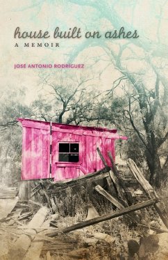 House Built on Ashes: A Memoir - Rodriguez, Jose Antonio