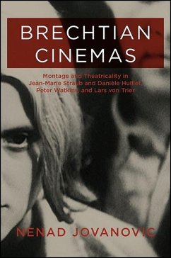 Brechtian Cinemas: Montage and Theatricality in Jean-Marie Straub and Daniele Huillet, Peter Watkins, and Lars Von Trier - Jovanovic, Nenad