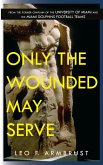 Only The Wounded May Serve (eBook, ePUB)