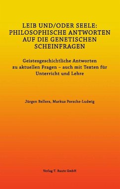 LEIB UND/ODER SEELE: PHILOSOPHISCHE ANTWORTEN AUF DIE GENETISCHEN SCHEINFRAGEN (eBook, PDF) - Bellers, Jürgen; Porsche-Ludwig, Markus