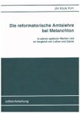 Die reformatorische Amtslehre bei Melanchton in seinen späteren Werken und im Vergleich mit Luther und Calvin