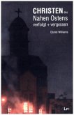 Die Christen des Nahen Ostens - verfolgt und vergessen