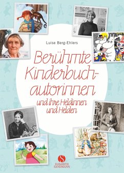 Berühmte Kinderbuchautorinnen und ihre Heldinnen und Helden - Berg-Ehlers, Luise