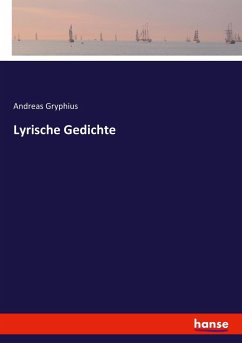 Lyrische Gedichte - Gryphius, Andreas