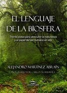 El lenguaje de la biosfera : treinta pistas para descubrir la biosfera - Martínez Abraín, Alejandro