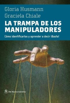 La La Trampa de Los Manipuladores: Como Identificarlos Y Aprender a Decir ¡Basta! - Husmann, Gloria; Chiale, Graciela