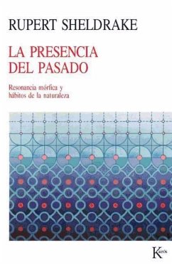 La presencia del pasado : resonancia mórfica y hábitos de la naturaleza - Sheldrake, Rupert