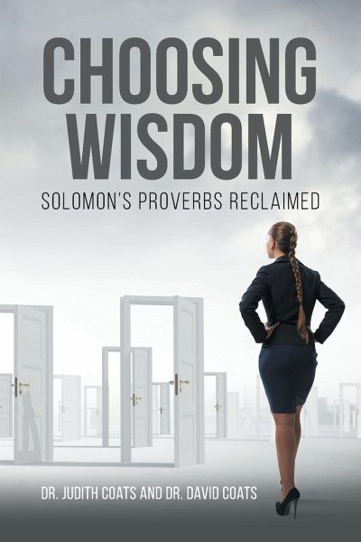 Choosing Wisdom: Solomon's Proverbs Reclaimed Choosing Wisdom: Solomon's Proverbs Reclaimed