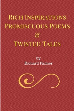 Rich Inspirations Promiscuous Poems and Twisted Tales. - Palmer, Richard