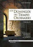 Los domingos del tiempo ordinario : ciclo A : celebraciones dominicales en ausencia de presbítero